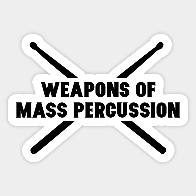 Weapons of Mass Percussion. Funny Drummer Drum Stick Shirt Sticker by teemaniac